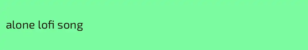 alone lofi song